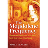 The Magdalene Frequency: Become the Love You Are, Not the Love You Seek