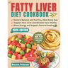 Fatty Liver Diet Cookbook: Revitalize Your Liver and Anjoy 2000 Days of Easy, Proven Recipes for Increased Energy and Weight Loss, Along With an 8-Wee