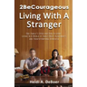2becourageous (Living with a Stranger): One Family's Open and Raw Account Living in a World of Early Onset Alzheimer's and Frontotemporal Dementia