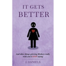 It Gets Better: And other things grieving Mothers really wish you'd STOP saying.