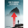 Zero to hundred in six months: Overcome yourself and achieve your dreams