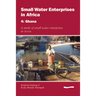 Small Water Enterprises in Africa 4 - Ghana: A Study of Small Water Enterprises in Accra