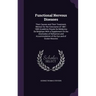 Functional Nervous Diseases: Their Causes and Their Treatment, Memoir for the Concourse of 1881-1883 Académie Royale De Médecine De Belglique With
