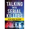 Talking with Serial Killers: Dead Men Talking