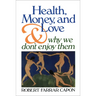 Health, Money, and Love: And Why We Don't Enjoy Them