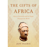 The Gifts of Africa: How a Continent and Its People Changed the World