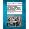 The Law of Municipal Corporations: Together with a Brief Sketch of Their History: And a Treatise on Mandamus and Quo Warranto.