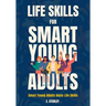 Life Skills for Smart Young Adults: Smart Young Adults Basic Life Skills