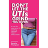 Don't Let the Utis Grind You Down: A True-Life Experience of Avoiding Urinary Tract Infections