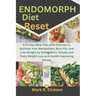 Endomorph Diet Reset: A 21-Day Meal Plan with Exercise to Activate Your Metabolism, Burn Fat, and Lose Weight by Eating More. Simple and Tas
