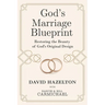 God's Marriage Blueprint: Restoring the Beauty of God's Original Design