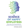 The Science of Happy Employees: What it takes to have a psychosocially safe workplace with happy and productive employees