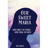 Our Sweet Maria: Her First 30 Years and Her Final 30 Days