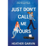 Just Don't Call Me Yours