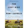 The Last Ride of the Pony Express: My 2,000-Mile Horseback Journey Into the Old West