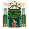 Persian Mythology: Epic Stories of Gods, Heroes, and Monsters