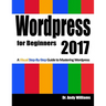 Wordpress for Beginners 2017: A Visual Step-by-Step Guide to Mastering Wordpress
