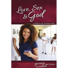 Love, Sex & God: For Young Women Ages 14 and Up - Learning about Sex