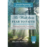 The Walk from Fear to Faith: Trusting God with Your Fears (Study 6 Old Testament Women Who Did)