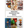 Healing Foods of the Bible: Divine Nutrition for Body and Soul