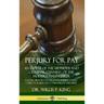 Perjury for Pay: An Exposé of the Methods and Criminal Cunning of the Modern Malingerer; A Legal History of Personal Injury Court Cases vs. Railroad C