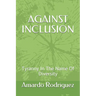 Against Inclusion: Tyranny In The Name Of Diversity