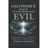 Calvinism's Answer to the Problem of Evil