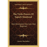 The Virile Powers Of Superb Manhood: How Developed, How Lost, How Regained