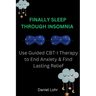 Finally Sleep Through Insomnia: Use Guided CBT-I Therapy to End Anxiety & Find Lasting Relief