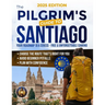 The Pilgrim's Guide to Santiago: The Roadmap to a Stress-Free and Unforgettable Camino Avoid Beginner Pitfalls, Plan with Confidence, and Choose The R