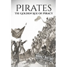 Pirates: The Golden Age of Piracy: A History from Beginning to End