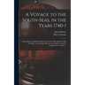 A Voyage to the South-Seas, in the Years 1740-1: Containing, a Faithful Narrative of the Loss of His Majesty's Ship the Wager on a Desolate Island in