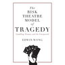 The Risk Theatre Model of Tragedy: Gambling, Drama, and the Unexpected