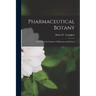 Pharmaceutical Botany; a Text-book for Students of Pharmacy and Science