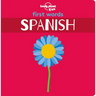 Lonely Planet Kids First Words - Spanish: 12 Exciting New Words to Learn Colourful Illustrations on Every Page Features Handy Pronunciation Guide