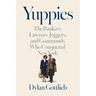 Yuppies: The Bankers, Lawyers, Joggers, and Gourmands Who Conquered New York