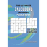 The Ultimate CalcuDoku (Mathdoku) Puzzle Book: 500 Clever Ken Puzzles for Adults and Kids, Compact Logical Arithmetic Crossword Puzzles