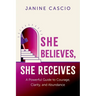 She Believes, She Receives: A Powerful Guide to Courage, Clarity, and Abundance