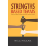Strengths-Based Teams: Why Leveraging Strengths Accelerates Business Results