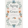 Aging with Grace: Flourishing in an Anti-Aging Culture