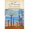 Wisdom: The Good Life: Wisdom Literature and the Rule of Benedict