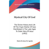 Mystical City Of God: The Divine History And Life Of The Virgin Mother Of God, Manifested In The Later Ages To Sister Mary Of Jesus (1902)