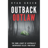 Outback Outlaw: The Dark Legacy of Australia's Backpacker Killer, Ivan Milat