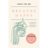 Breathe Happy: Optimize Your Sleep, Looks, and Health