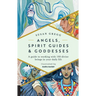 Angels, Spirit Guides & Goddesses: A Guide to Working with 100 Divine Beings in Your Daily Life