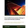 Cisco Unified Communications Manager 8: Expert Administration Cookbook