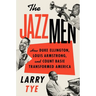 The Jazzmen: How Duke Ellington, Louis Armstrong, and Count Basie Transformed America