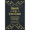 Apostle of the Lost Cause: J. William Jones, Baptists, and the Development of Confederate Memory