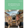 Occidentalism and the Egyptian Novel: Politics, Poetics and Modernity