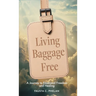 Living Baggage Free: Journey to Emotional Freedom and Healing